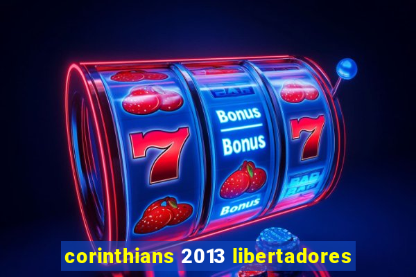 corinthians 2013 libertadores